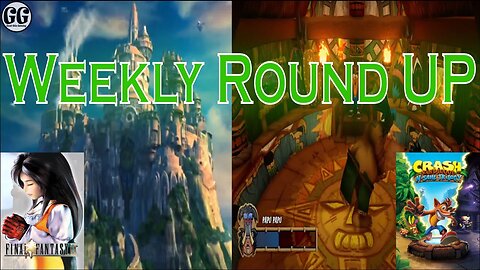 Final Fantasy IX & Crash Bandicoot 1 | Good Win Gaming | Weekly Round UP! | May 15th