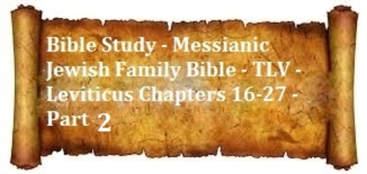 Bible Study - Messianic Jewish Family Bible - TLV - Leviticus Chapters 16-27 - Part 2