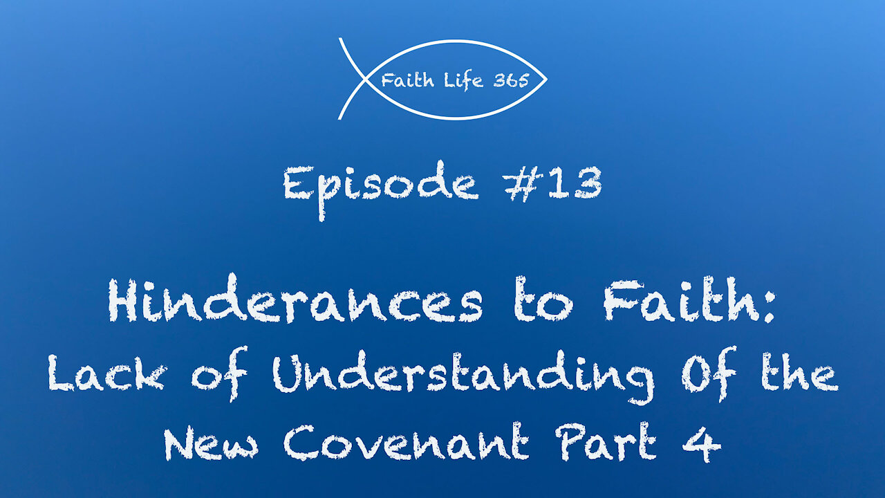 Hinderances to Faith: Lack of Understanding of the New Covenant Part 4