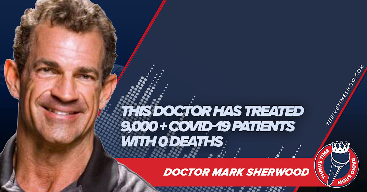 This Doctor Has Treated 9,000 + COVID-19 Patients with 0 Deaths | Doctor Mark Sherwood