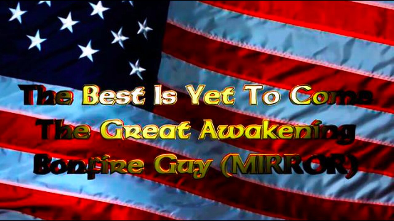 THE BEST IS YET TO COME - THE GREAT AWAKENING - BONFIRE GUY (MIRROR) WITH ENHANCEMENTS & EXTRAS