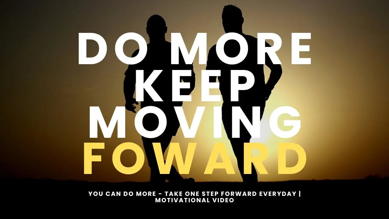 YOU CAN DO MORE - TAKE ONE STEP FORWARD EVERYDAY | Motivational Video