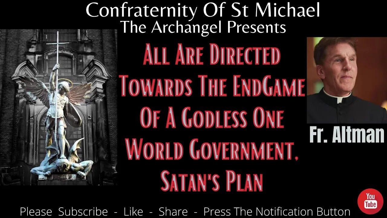 Fr. Altman - All Are Directed Towards The End-Game Of A Godless One World Government, Satan's Plan -