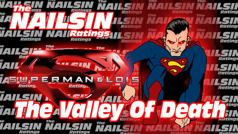 The Nailsin Ratings: Superman&Lois - The Valley Of Death