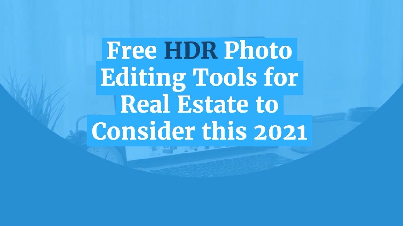 Free HDR Photo Editing Tools for Real Estate to Consider this 2021