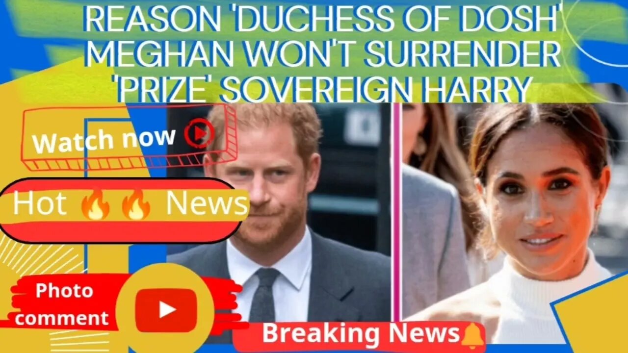 Reason 'Duchess of Dosh' Meghan won't surrender 'prize' Sovereign Harry