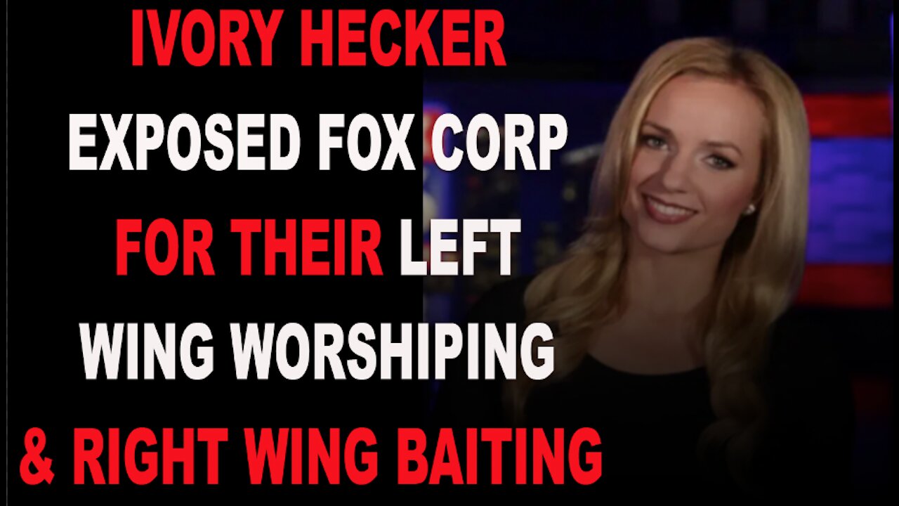 Ep.363 | IVORY HECKER EXPOSED FOX CORP FOR THEIR LEFT WING CORE