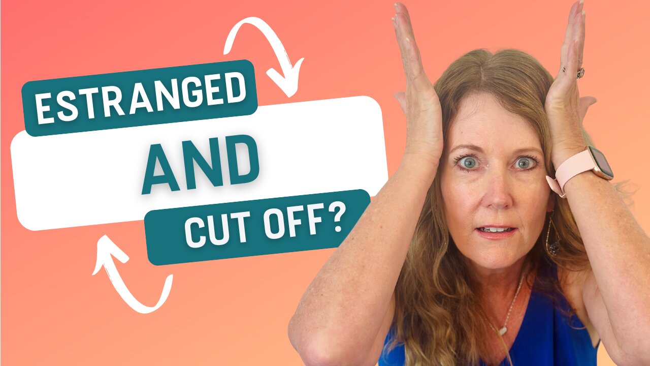 Estranged and Cut Off From Your Child…NOW WHAT?