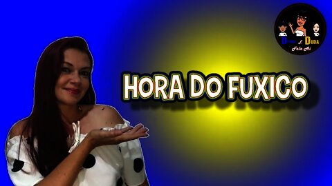 Doa a quem doer. Hora do Fuxico