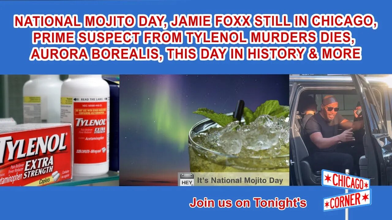 National Mojito Day, Jamie Foxx is in Chicago, Tylenol Murders Suspect Dies, Aurora Borealis & More