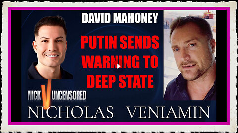 David Mahoney Discusses Putin Sending Warning To Deep State with Nicholas Veniamin