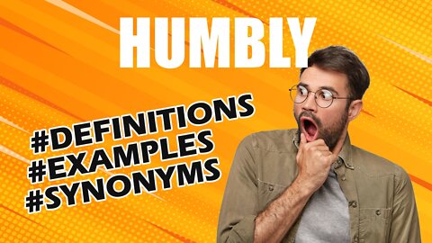 Definition and meaning of the word "humbly"