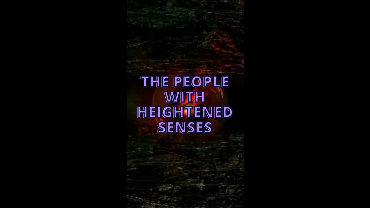 The People with Heightened Senses