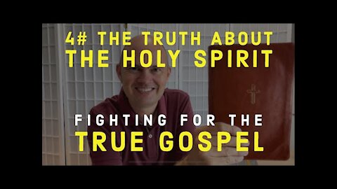 FIGHTING FOR THE GOSPEL - THE TRUTH ABOUT THE HOLY SPIRIT