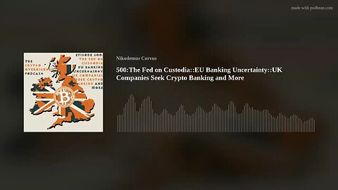 500:The Fed on Custodia::EU Banking Uncertainty::UK Companies Seek Crypto Banking and More