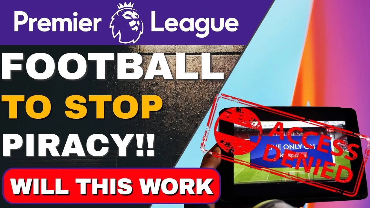 Premier League FOOTBALL to STOP ILLEGAL STREAMING!