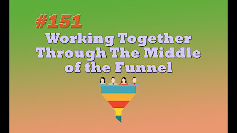 #151 Working Together Through The Middle of the Funnel