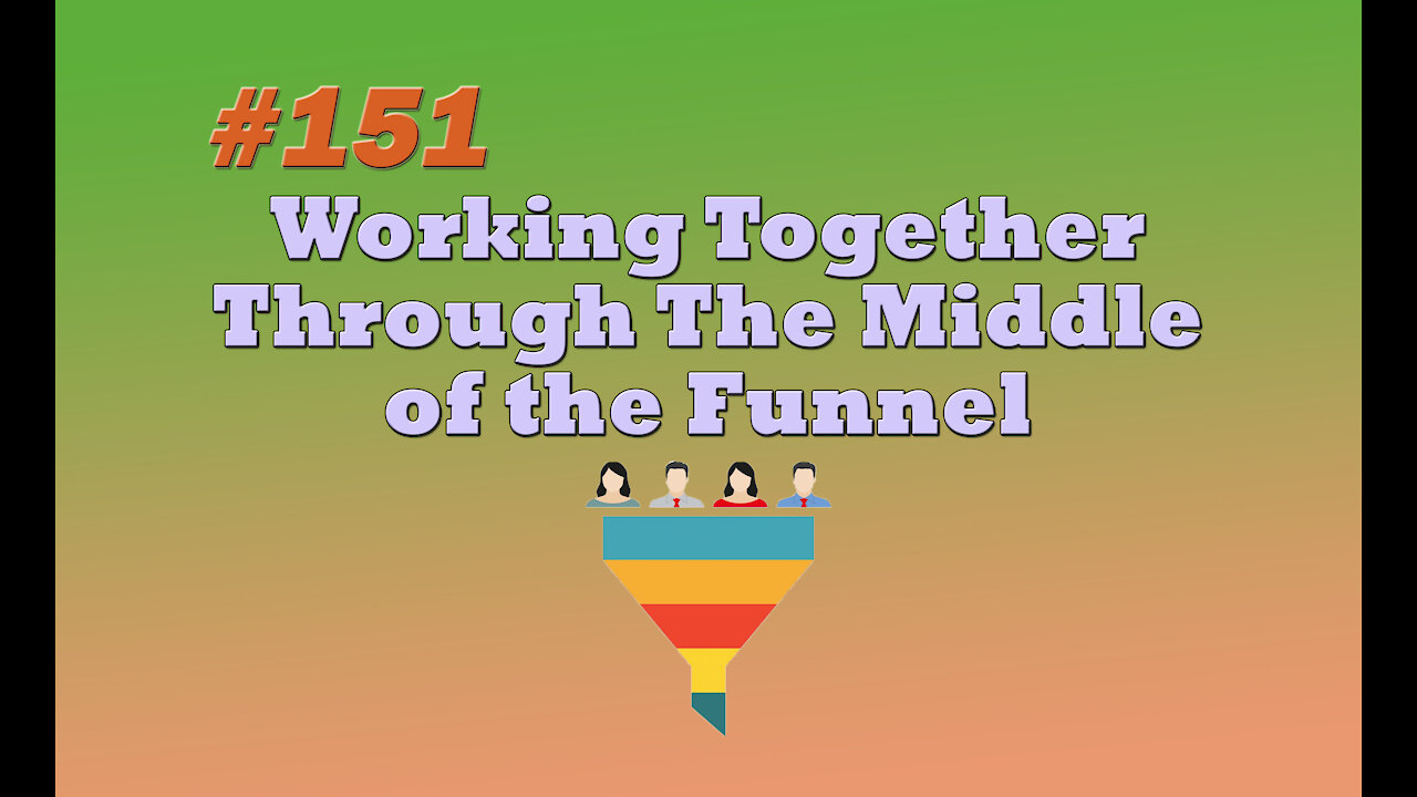 #151 Working Together Through The Middle of the Funnel