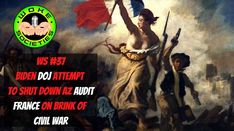 WS #37 Live 5:30 PM EST Biden DOJ Attempt Shut Down of AZ Audit, France On Brink of Civil War