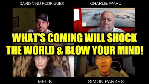 Simon Parkes, Charlie Ward: What's Coming Will Shock The World & Blow Your Mind!