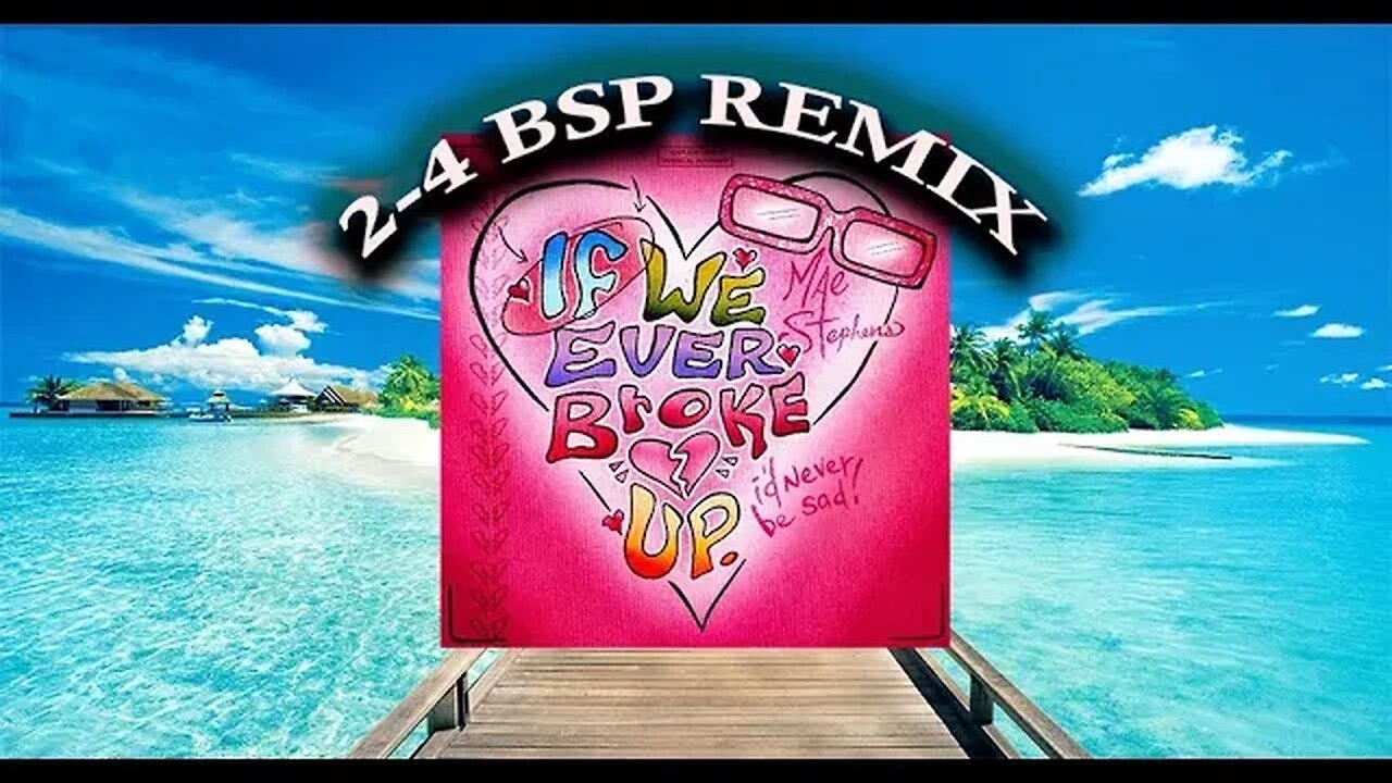 If We Ever Broke Up (2-4 BSP REMIX)