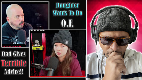 Daughter Tells Her Dad She Wants To Do O.F. Reaction!