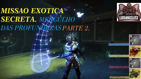 DESTINY 2; MERGULHO DAS PROFUNDEZAS, MISSAO EXOTICA SECRETA SEGUNDA PARTE.