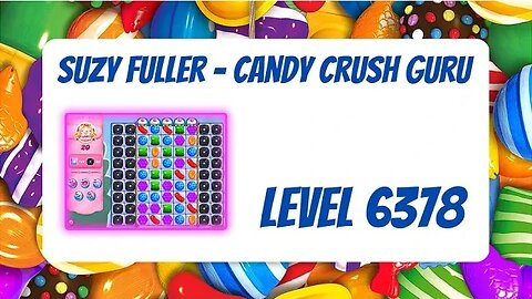 Candy Crush Level 6378 Talkthrough, 20 Moves 0 Boosters from Suzy Fuller, Your Candy Crush Guru
