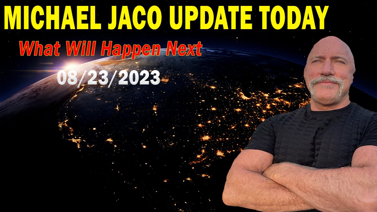 Michael Jaco Update Today Aug 23, 2023: "Will There Be A 2024 Election? Was There Even One On 2020?"