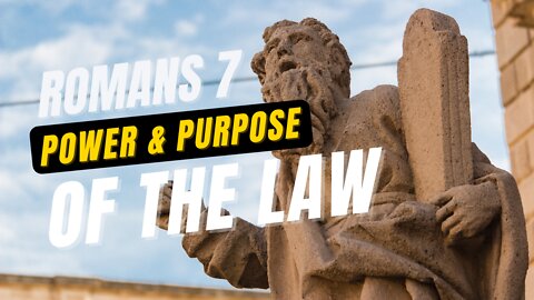 Sermon on Romans 7 - Power & The Purpose of the Law