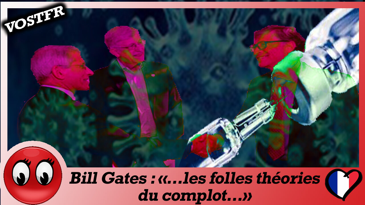 (VOSTFR) Bill Gates : «...les folles théories du complot...»