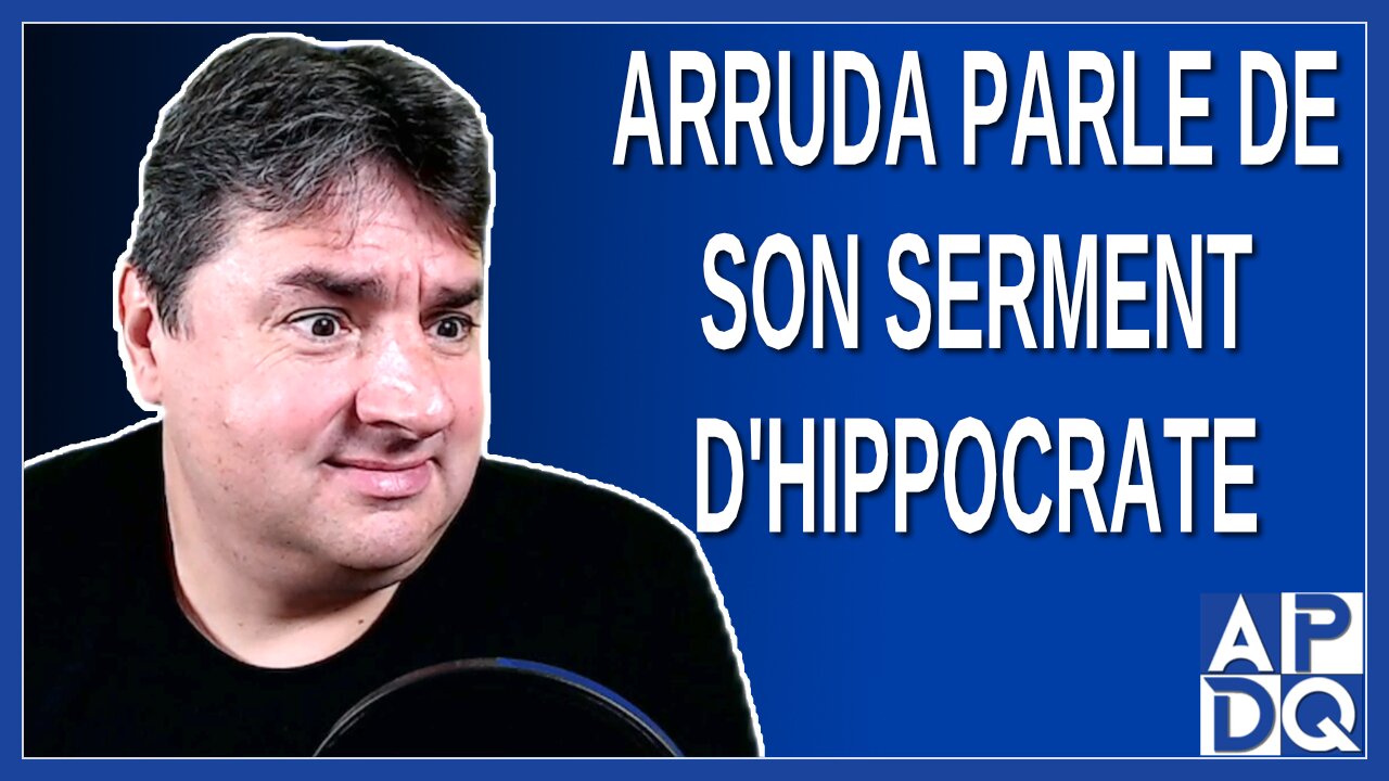 Arruda parle de son serment d'Hippocrate.