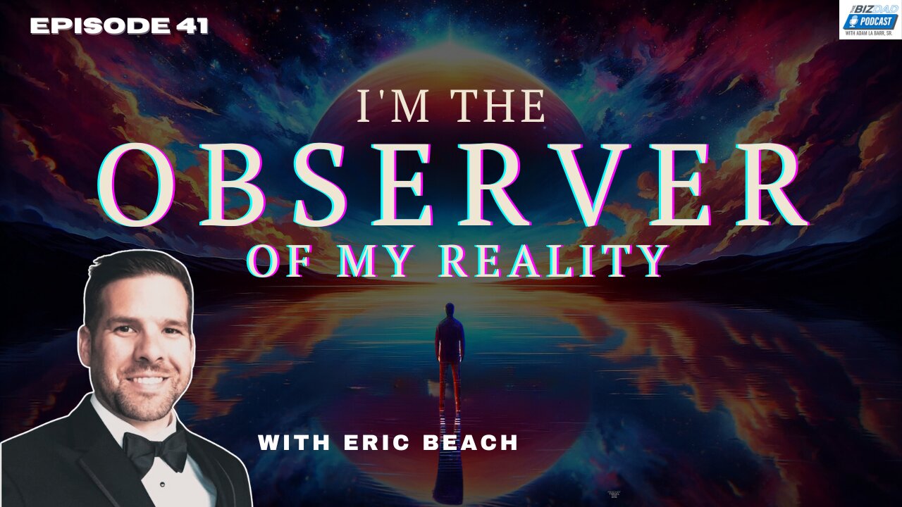 Episode 41 Preview: I'm the Observer of My reality with Eric Beach