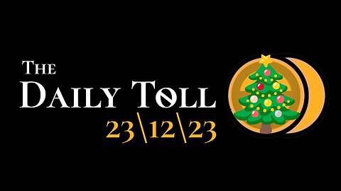 The Daily Toll - 23\12\23 - Take 2