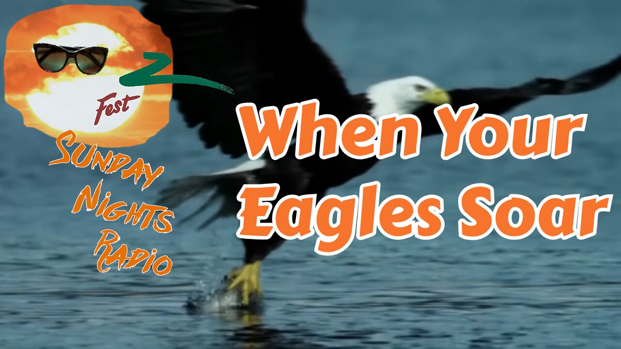 Sunday Nights Radio: When Your Eagles Soar