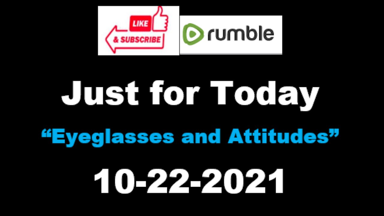 Just for Today - Eyeglasses and attitudes - 10-11-2021