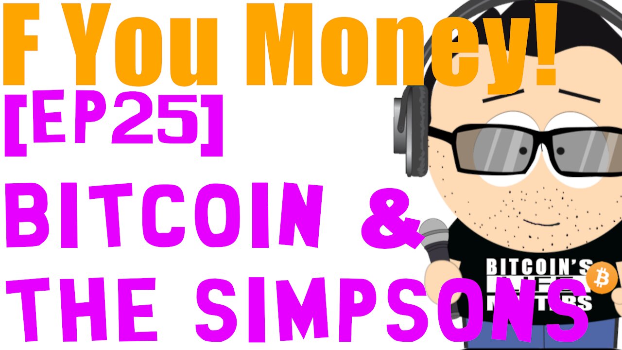 F You Money! [E25] Bitcoin & The Simpsons!!!🤣🚀