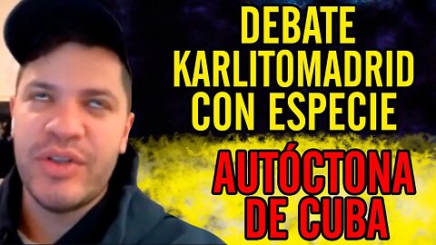 🤣Debate de Karlitomadrid con especie autóctona de Cuba🤣