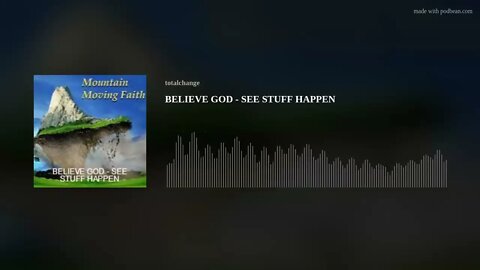 BELIEVE GOD - SEE STUFF HAPPEN