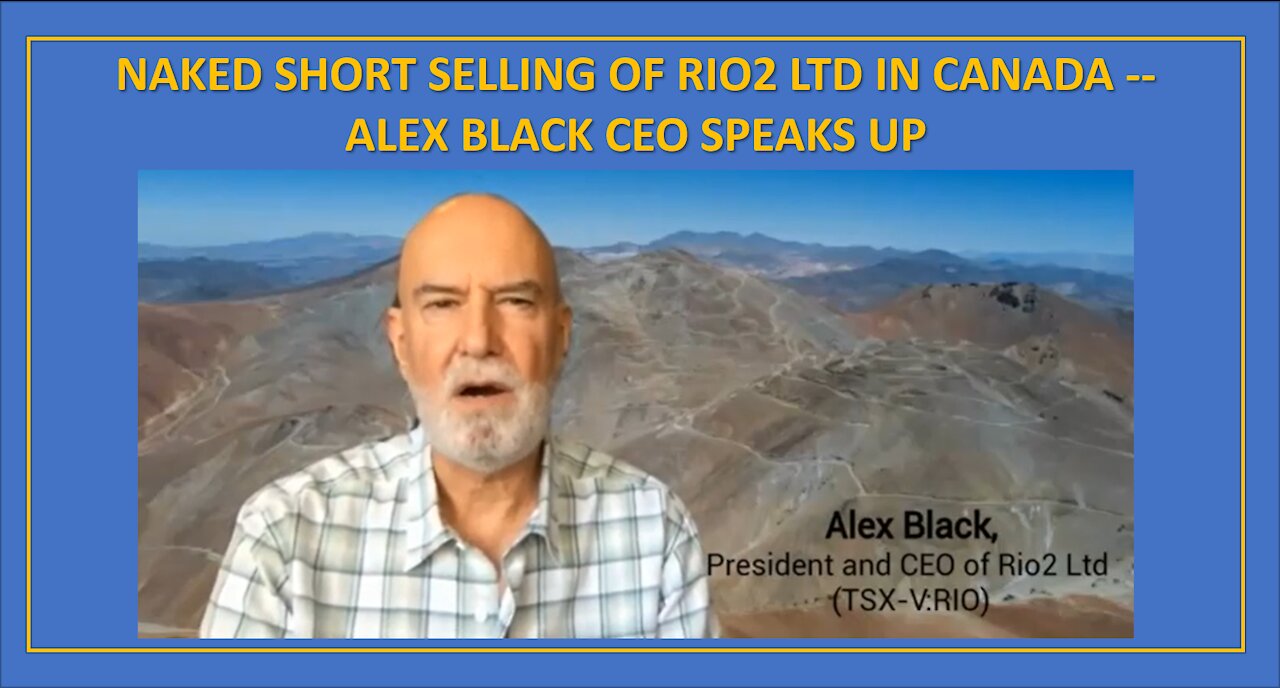 Naked Short Selling of Rio2 Ltd in Canada -- Alex Black CEO Speaks Up