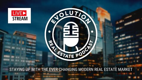 Evolution Real Estate Podcast - LIVE - Realty of Today’s Market / Interest Rates / Recast