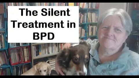 BPD - The Silent Treatment & The Quiet Borderline