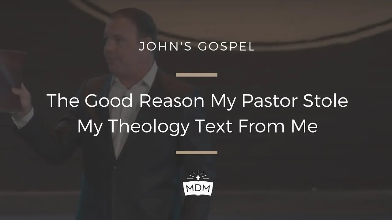 The Good Reason My Pastor Stole My Theology Text From Me - John's Gospel