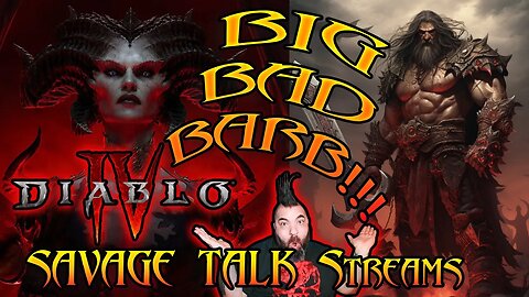 BIG BAD BARBARIAN!!! Diablo IV SAVAGE TALK STREAM!