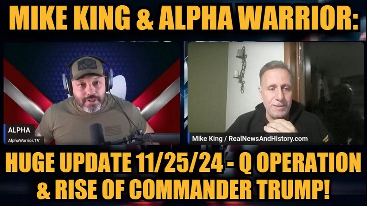 Mike King & Alpha Warrior: HUGE UPDATE - "Q Operation & Rise Of Commander Trump"