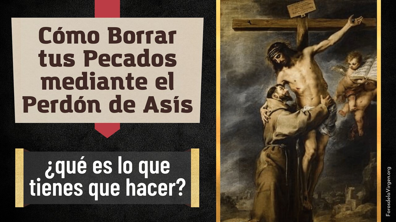 Cómo Borrar tus Pecados mediante el Perdón de Asís [¿qué es lo que tienes que hacer?]