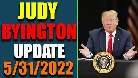 JUDY BYINGTON INTEL: LATEST UPDATE AS OF MAY 31, 2022