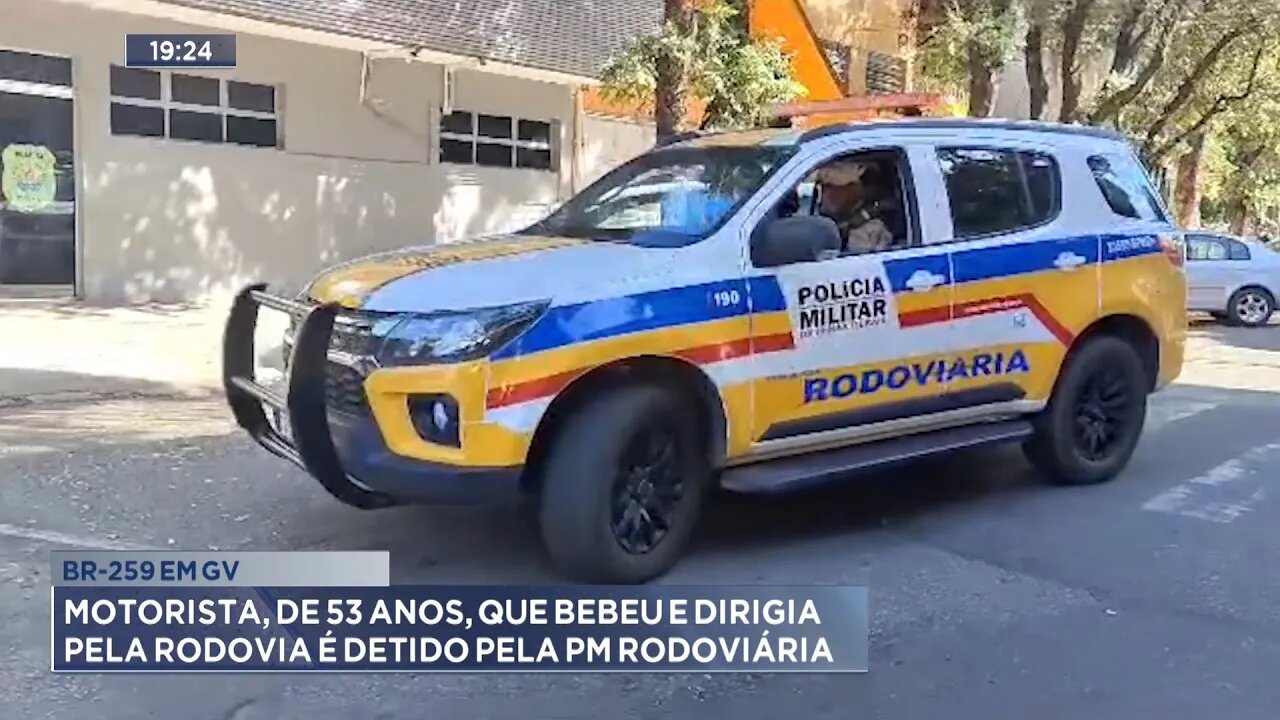 BR-259 em GV: Motorista, de 53 Anos, que Bebeu e Dirigia pela Rodovia é Detido pela PM Rodoviária.