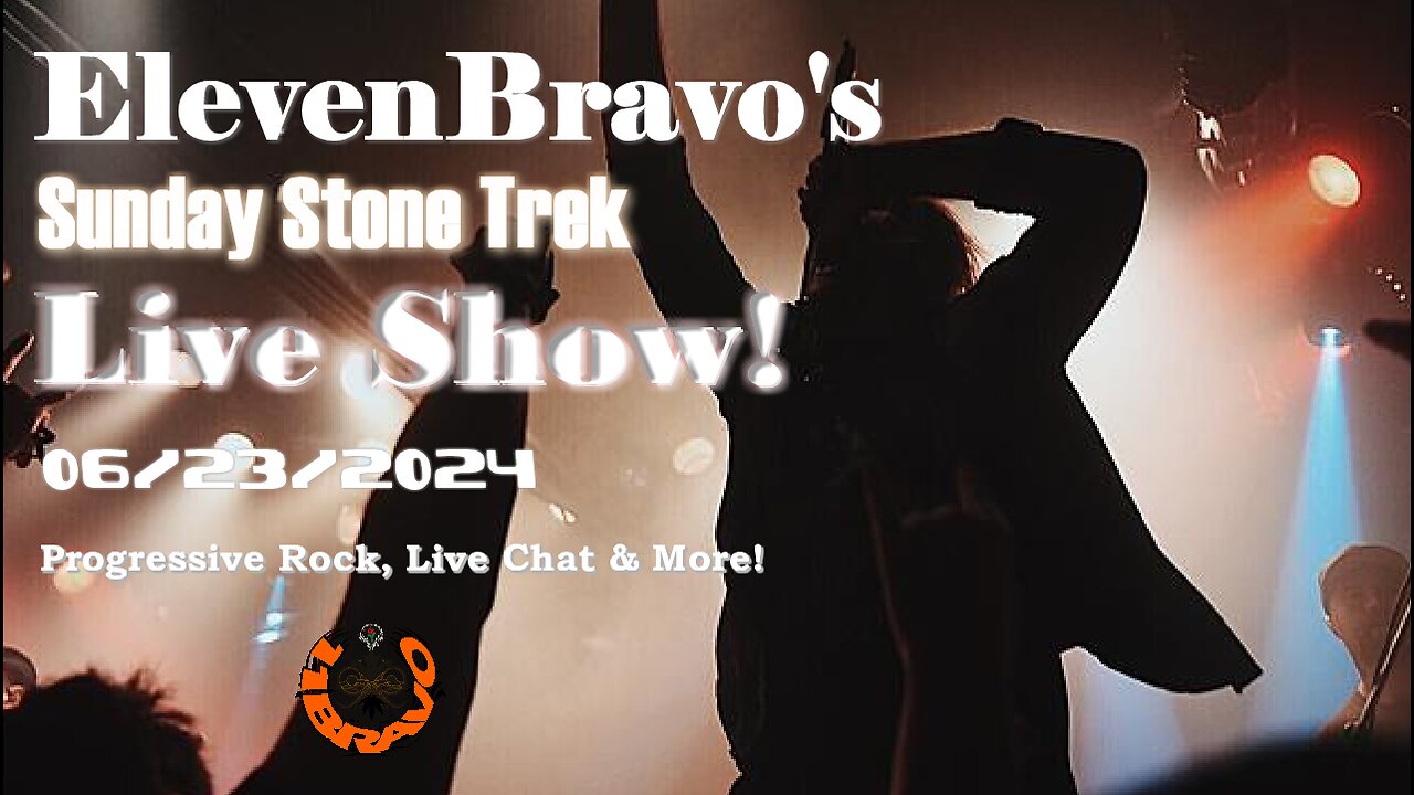 ElevenBravo's Sunday Stone Trek - Progressive Rock, Live Chat & More! 06/23/2024