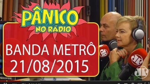 Banda Metrô - Pânico - 21/08/15